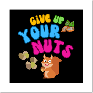 give up your nuts Posters and Art